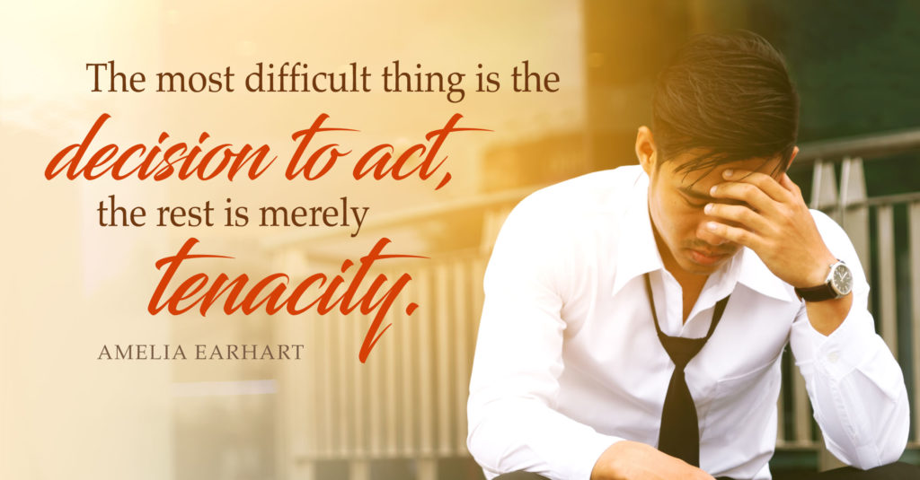The most difficult thing is the decision to act