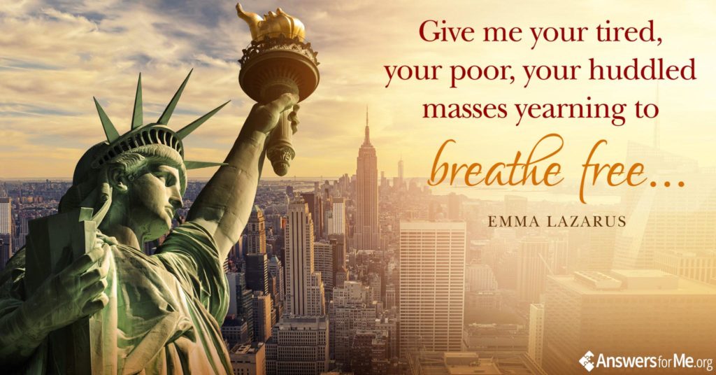 Give me your tired, your poor, your huddled masses yearning to breathe free…