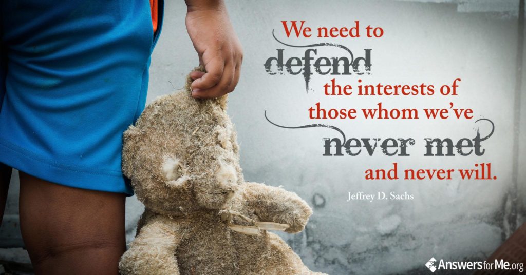We need to defend the interest of those whom we've never met and never will.